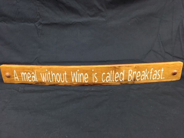A Meal Without Wine Is Called Breakfast Painted Wine Barrel Stave Sign 6