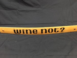 Wine Not? Painted Wine Barrel Stave Sign 2